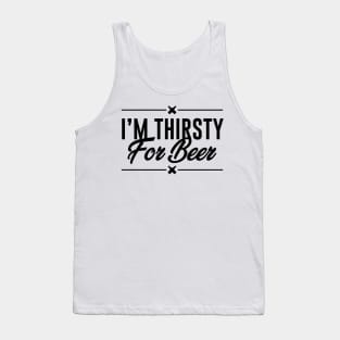 I am thirsty for beer Tank Top